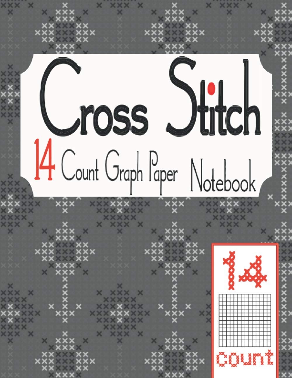 Cross Stitch 14 Count Graph Paper Notebook Cross Stitching In 14 Squares Per Inch The 14 Lines Per Inch Chart Makes It Easy To Create Simple Or Count Graph Paper Notebook