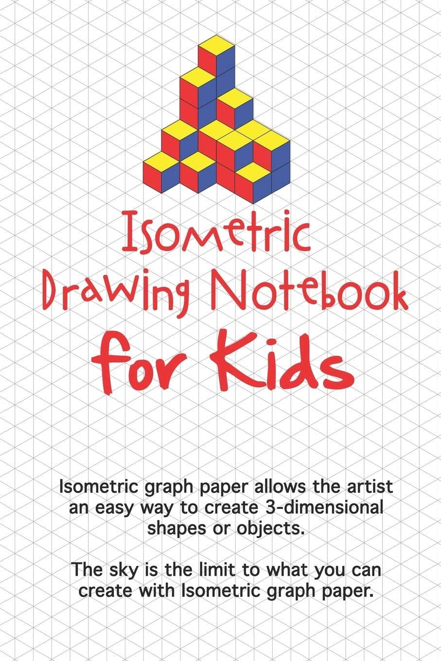 Isometric Drawing Notebook For Kids Isometric Graph Paper Allows The Artist An Easy Way To Create 3 dimensional Shapes Or Objects The Sky Is The You Can Create With Isometric Graph Paper 