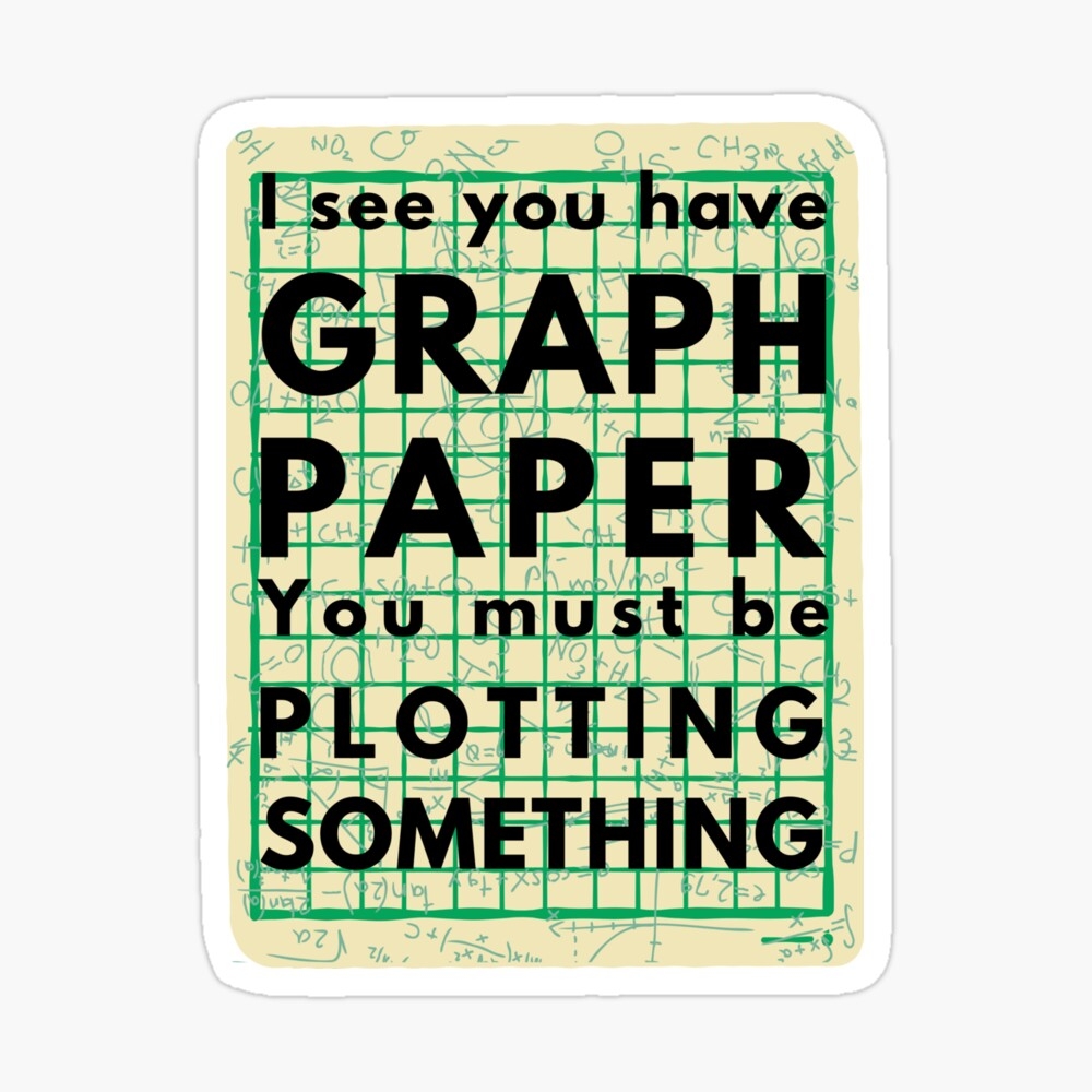 I See You Have Graph Paper You Must Be Plotting Something Funny Math Pun Art Board Print For Sale By AB NewStyle Redbubble